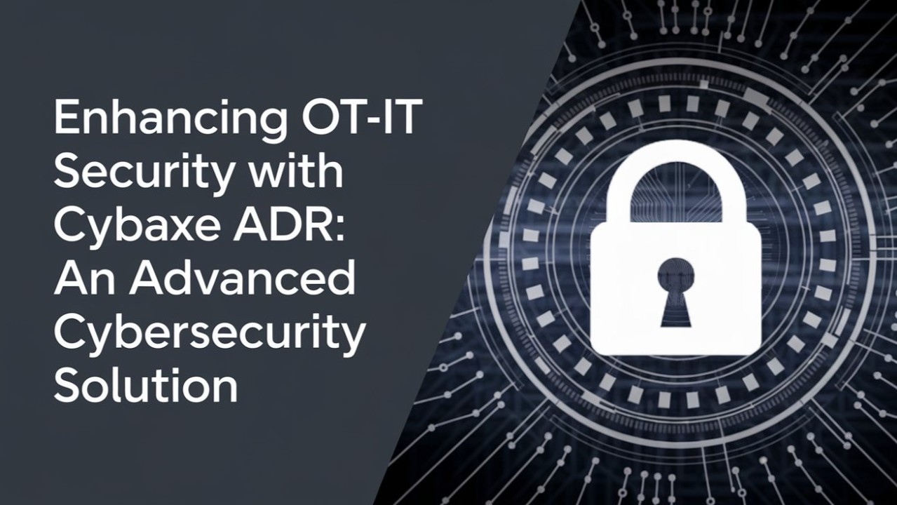 Enhance OT-IT Security with CYBAXE ADR: Advanced Cybersecurity for Industrial Environments