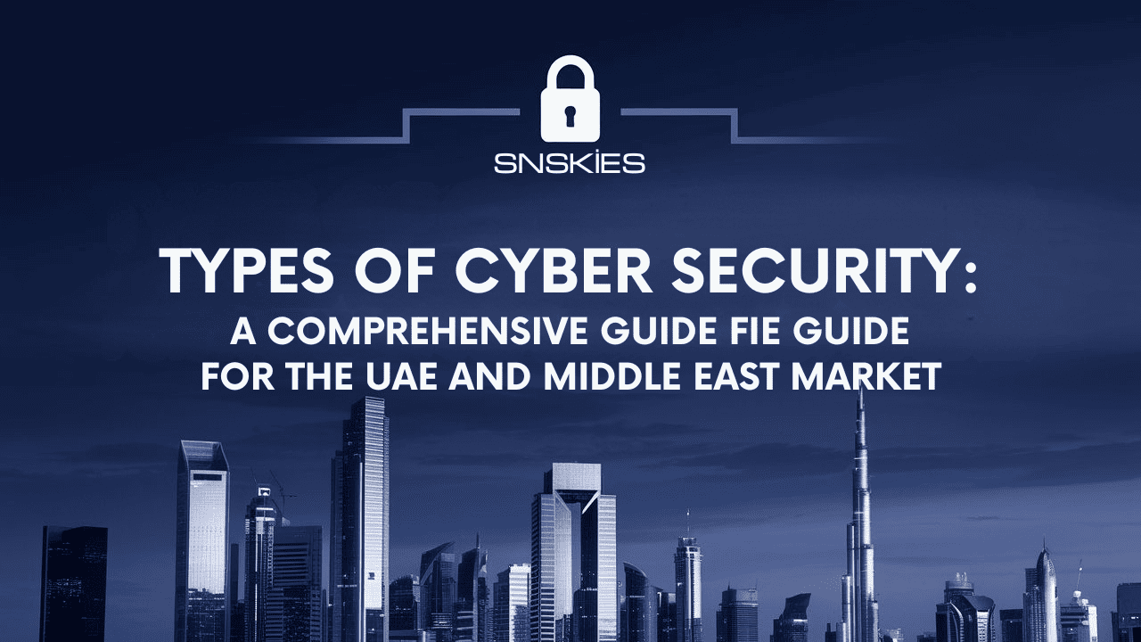 Types of Cyber Security: A Comprehensive Guide for the UAE and Middle East Market