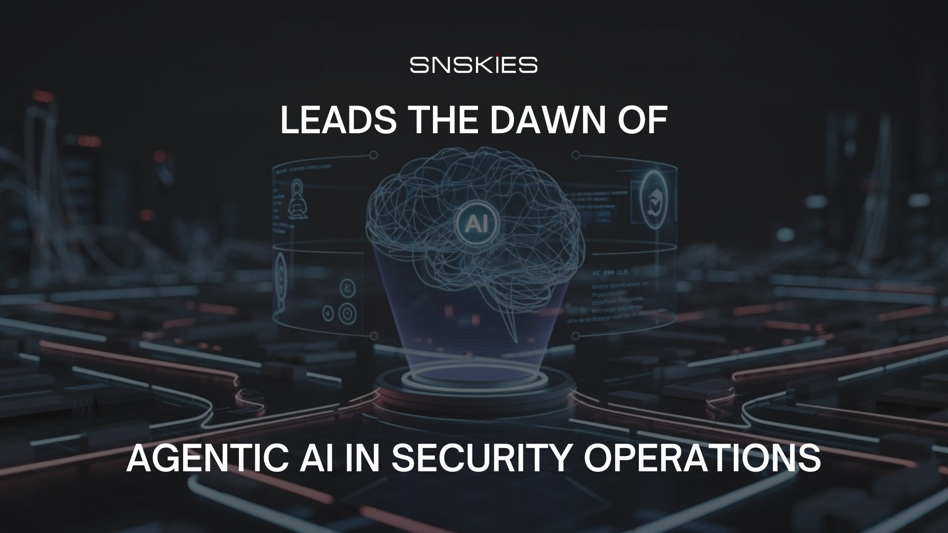 Agentic AI for Security Operations: How SNSKIES Transforms SOC Efficiency in 2025