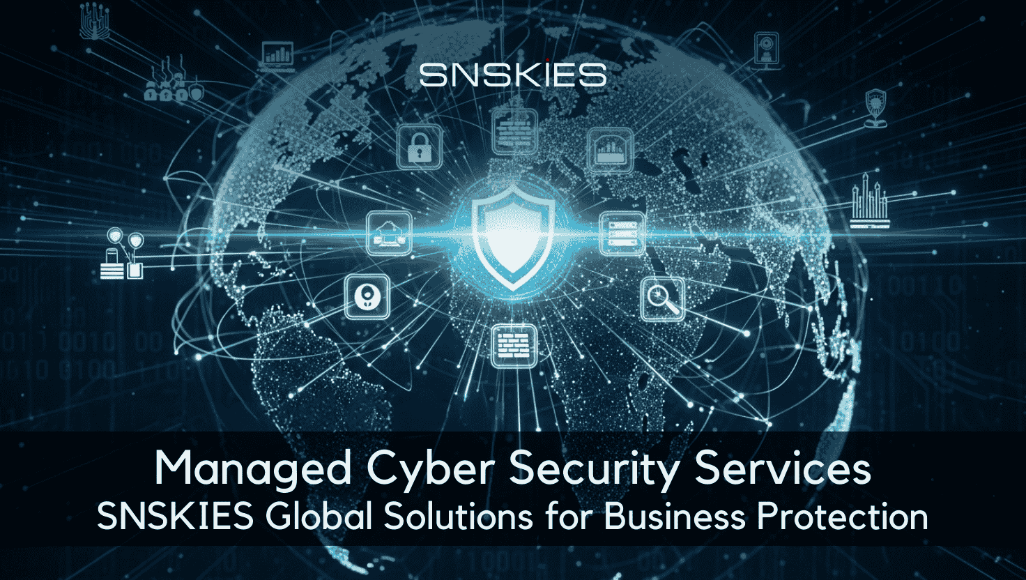 Managed Cyber Security Services: SNSKIES’ Global Solutions for Business Protection