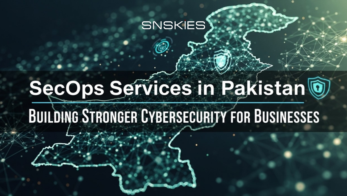 SecOps Services in Pakistan: Building Stronger Cybersecurity for Businesses